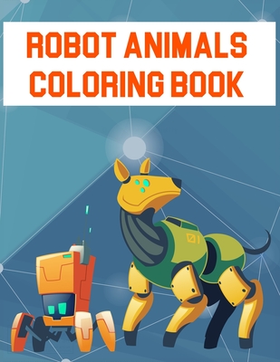 Robot Animals Coloring Book: Robot Animals Coloring Book, Robot Coloring Book For Toddlers. 70 Pages 8.5"x 11" In Cover. - Press, Nice Books