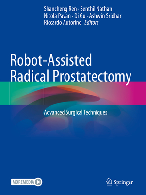 Robot-Assisted Radical Prostatectomy: Advanced Surgical Techniques - Ren, Shancheng (Editor), and Nathan, Senthil (Editor), and Pavan, Nicola (Editor)