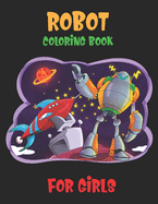 Robot Coloring Book For Girls: Advanced Coloring Pages for Everyone, Adults, Teens, Older Kids, Boys, & Girls, Geometric Designs & ... Practice for Stress Relief & Relaxation