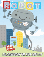 Robot Coloring Book for Kids Ages 4-8: Fun, Cute and Unique Coloring Pages for Boys and Girls with Beautiful Designs Gifts for Robots Lovers