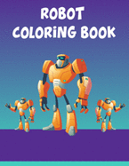 Robot Coloring Book: Robot Coloring Book, Robot Coloring Book For Toddlers. 70 Pages 8.5"x 11" In Cover.