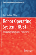 Robot Operating System (Ros): The Complete Reference (Volume 4)