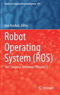 Robot Operating System (Ros): The Complete Reference (Volume 5)