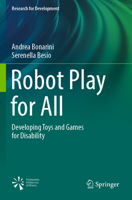 Robot Play for All: Developing Toys and Games for Disability - Bonarini, Andrea, and Besio, Serenella