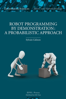 Robot Programming by Demonstration: A Probabilistic Approach - Calinon, Sylvain