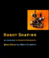 Robot Shaping: An Experiment in Behavior Engineering