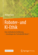 Roboter- Und Ki-Ethik: Eine Methodische Einfhrung - Grundlagen Der Technikethik Band 1