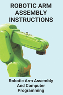 Robotic Arm Assembly Instructions: Robotic Arm Assembly And Computer Programming: You Are To Program A Robotic Arm On An Assembly Line