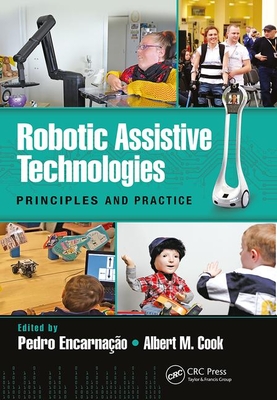 Robotic Assistive Technologies: Principles and Practice - Encarnao, Pedro (Editor), and Cook, Albert (Editor)