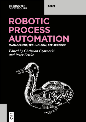 Robotic Process Automation: Management, Technology, Applications - Czarnecki, Christian (Editor), and Fettke, Peter (Editor)