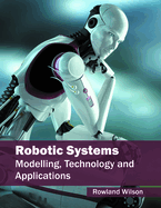 Robotic Systems: Modelling, Technology and Applications