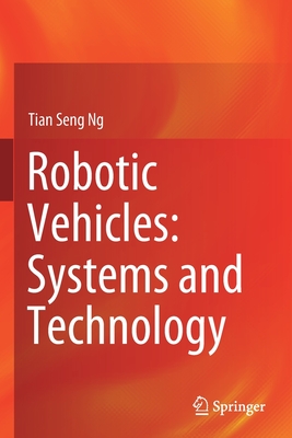 Robotic Vehicles: Systems and Technology - Ng, Tian Seng