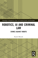 Robotics, AI and Criminal Law: Crimes Against Robots