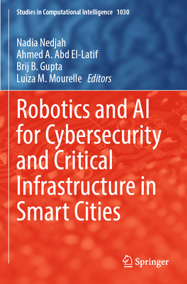 Robotics and AI for Cybersecurity and Critical Infrastructure in Smart Cities - Nedjah, Nadia (Editor), and Abd El-Latif, Ahmed A. (Editor), and Gupta, Brij B. (Editor)
