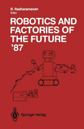 Robotics and Factories of the Future '87: Proceedings of the Second International Conference San Diego, California, USA July 28-31, 1987