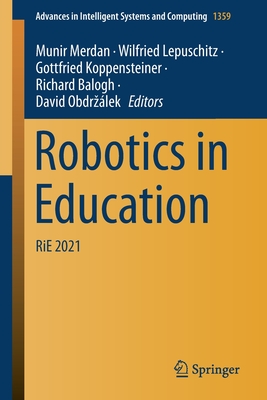 Robotics in Education: Rie 2021 - Merdan, Munir (Editor), and Lepuschitz, Wilfried (Editor), and Koppensteiner, Gottfried (Editor)