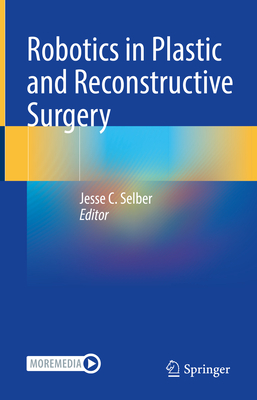 Robotics in Plastic and Reconstructive Surgery - Selber, Jesse C (Editor)