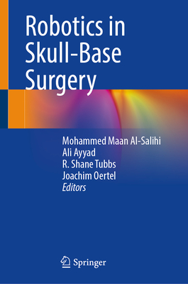 Robotics in Skull-Base Surgery - Al-Salihi, Mohammed Maan (Editor), and Ayyad, Ali (Editor), and Tubbs, R. Shane, PhD (Editor)