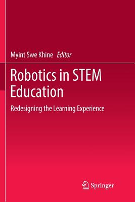 Robotics in Stem Education: Redesigning the Learning Experience - Khine, Myint Swe (Editor)