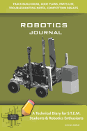 Robotics Journal - A Technical Diary for Stem Students & Robotics Enthusiasts: Build Ideas, Code Plans, Parts List, Troubleshooting Notes, Competition Results, Meeting Minutes, Avo Do Simple