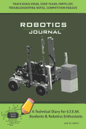 Robotics Journal - A Technical Diary for Stem Students & Robotics Enthusiasts: Build Ideas, Code Plans, Parts List, Troubleshooting Notes, Competition Results, Meeting Minutes, Lime Do Simple