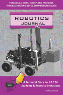 Robotics Journal - A Technical Diary for Stem Students & Robotics Enthusiasts: Build Ideas, Code Plans, Parts List, Troubleshooting Notes, Competition Results, Meeting Minutes, Purple Circuit