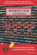 Robotics Journal - A Technical Diary for Stem Students & Robotics Enthusiasts: Build Ideas, Code Plans, Parts List, Troubleshooting Notes, Competition Results, Meeting Minutes, Red Honeycomb