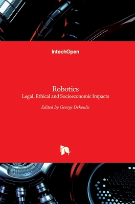 Robotics: Legal, Ethical and Socioeconomic Impacts - Dekoulis, George (Editor)