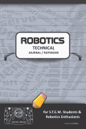 Robotics Technical Journal Notebook - For Stem Students & Robotics Enthusiasts: Build Ideas, Code Plans, Parts List, Troubleshooting Notes, Competition Results, Meeting Minutes, Black Do Plain Global