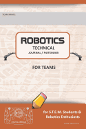 Robotics Technical Journal Notebook for Teams - For Stem Students & Robotics Enthusiasts: Build Ideas, Code Plans, Parts List, Troubleshooting Notes, Competition Results, Burnt Org Plain