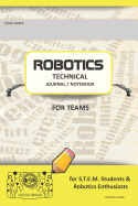 Robotics Technical Journal Notebook for Teams - For Stem Students & Robotics Enthusiasts: Build Ideas, Code Plans, Parts List, Troubleshooting Notes, Competition Results, Yellow Plain