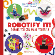 Robotify It! Robots You Can Make Yourself