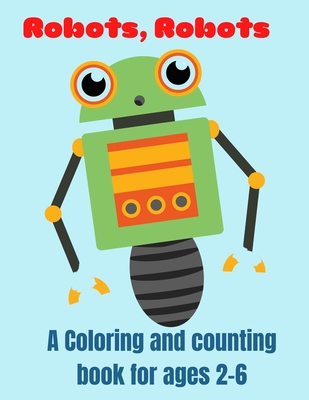 Robots, Robots: A Coloring and Counting Book for Ages 2-6 - Young, Nat