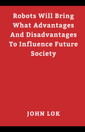 Robots Will Bring What Advantages And Disadvantages