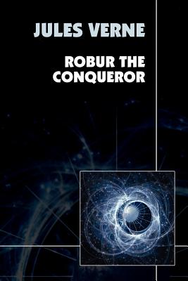 Robur the Conqueror - Verne, Jules