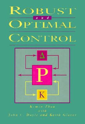 Robust and Optimal Control - Zhou, Kemin, and Doyle, John C, and Glover, Keith