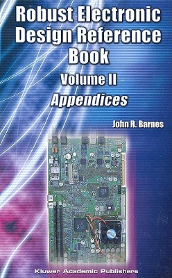 Robust Electronic Design Reference Book: Volume 1; Volume 2: Appendices - Barnes, John R