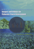 Robust Methods for the Analysis of Images and Videos for Fisheries Stock Assessment: Summary of a Workshop