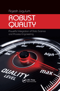 Robust Quality: Powerful Integration of Data Science and Process Engineering