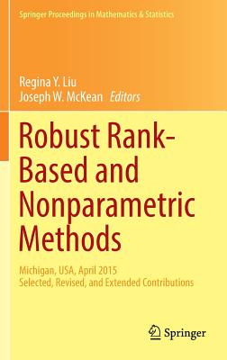 Robust Rank-Based and Nonparametric Methods: Michigan, Usa, April 2015: Selected, Revised, and Extended Contributions - Liu, Regina Y (Editor), and McKean, Joseph W (Editor)