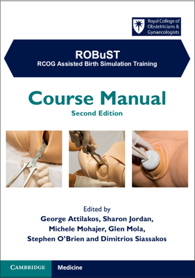 Robust: Rcog Assisted Birth Simulation Training: Course Manual - Attilakos, George (Editor), and Jordan, Sharon (Editor), and Mohajer, Michele (Editor)