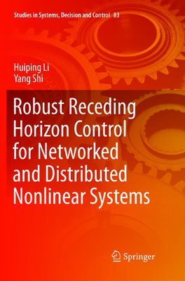 Robust Receding Horizon Control for Networked and Distributed Nonlinear Systems - Li, Huiping, and Shi, Yang