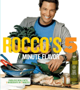 Rocco's 5 Minute Flavor: Fabulous Meals with 5 Ingredients in 5 Minutes - DiSpirito, Rocco, and Kurek, Kris