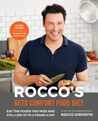 Rocco's Keto Comfort Food Diet: Eat the Foods You Miss and Still Lose Up to a Pound a Day - Dispirito, Rocco