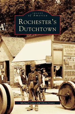 Rochester's Dutchtown - Leavy, Michael, and Leavy, Glenn, and Leavy, Dlenn