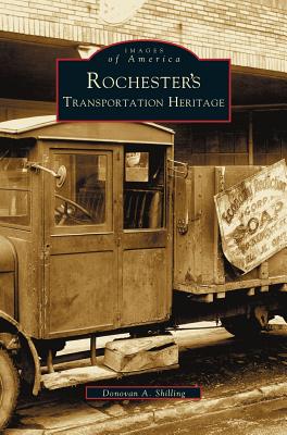Rochester's Transportation Heritage - Shilling, Donovan a
