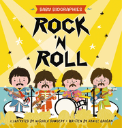 Rock and Roll - Baby Biographies: A Baby's Introduction to the 24 Greatest Rock Bands of All Time! (Introduce Your Baby to the Greatest in Rock History)