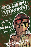 Rock and Roll Terrorist: The Graphic Life of Shock Rocker Gg Allin