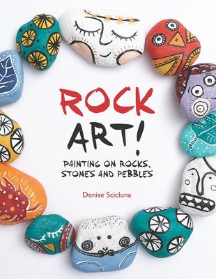 Rock Art!: Painting on Rocks, Stones and Pebbles - Scicluna, Denise