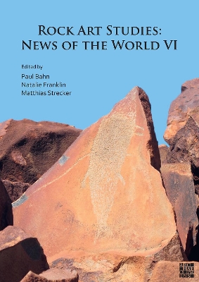 Rock Art Studies: News of the World VI - Bahn, Paul (Editor), and Franklin, Natalie (Editor), and Strecker, Matthias (Editor)